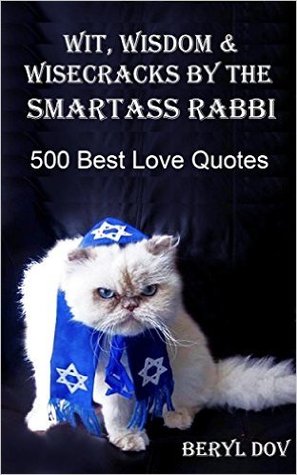 Wit, Wisdom & Wisecracks by the Smartass Rabbi: 500 Smartass Quotes About Love