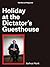 Holiday at the Dictator's Guesthouse by Joshua Hunt