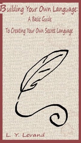 Building Your Own Language: A Basic Guide To Creating Your Own Secret Language (Kindle Edition)