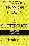 The Aryan Invasion Theory - A Subterfuge: A Scientific Look The Aryan Invasion Theory - A Subterfuge: A Scientific Look