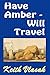 Have Amber -- Will Travel by Keith Vlasak