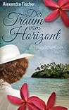 Der Traum vom Horizont by Alexandra Fischer