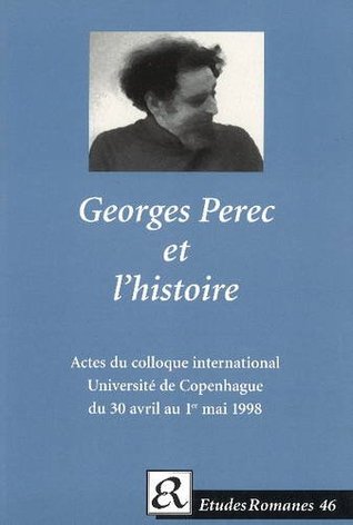 Georges Perec Et I'Histoire (Etudes Romanes, 46)