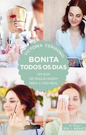 Bonita todos os dias | Um guia de maquilhagem para a vida real