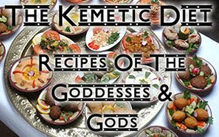 The Kemetic Diet: Kemetic Recipes Of The Gods & Goddesses (Kindle Edition)