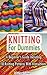 Knitting For Dummies: A Beginner's Guide Including 10 Knitting Patterns With Instructions: Knitting, Knitting For Beginners, Knitting For Dummies, How ... A Pro, Knitting Socks, Knitting Scarvs)