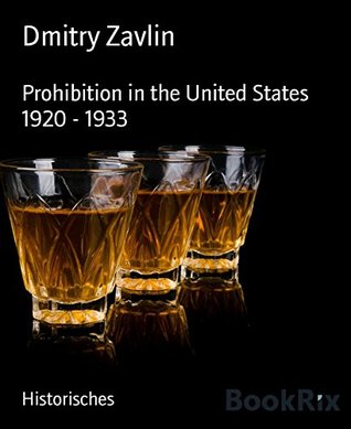 Prohibition in the United States 1920 - 1933 (Kindle Edition)