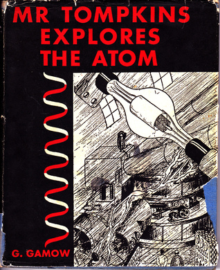 Mr Tompkins Explores The Atom by George Gamow