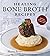 Healing Bone Broth Recipes:...