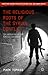 The Religious Roots of the Syrian Conflict: The Remaking of the Fertile Crescent (Twenty-first Century Perspectives on War, Peace, and Human Conflict)