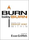 Burn, Baby, Burn: Spark The Creative Spirit Within