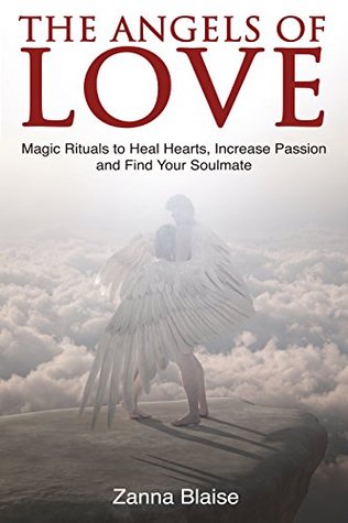 The Angels of Love: Magic Rituals to Heal Hearts, Increase Passion and Find Your Soulmate (The Gallery of Magick)