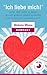 Ich liebe mich!" Lerne, dich selbst zu lieben, um von anderen geliebt zu werden: (Der 45 Minuten Selbstliebe-Kurs)
