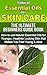 Natural Essential Oils For Skin Care, The Ultimate Beginners Guide Book: How to use Essential Oils For Younger, Healthier Looking Skin That Makes You Feel Young & Alive (Natural Health)