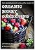 The Comprehensive Beginner's Guide To Organic Berry Gardening (Naturally Organic Lifestyle Series Book 2)