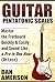 Pentatonic Scales: Master the Fretboard Quickly and Easily & Sound Like a Pro, In One Hour (or Less) (Guitar Technique, Improvisation, Scales, Mastery)
