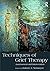 Techniques of Grief Therapy by Robert A. Neimeyer