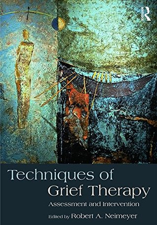 Techniques of Grief Therapy: Assessment and Intervention (Series in Death, Dying, and Bereavement)