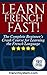 French: Learn French FAST!: The Complete Beginner’s Crash Course for Learning the French Language (Audio Included)
