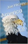 America Wins the War in 1943! America Wins the War in 1943!