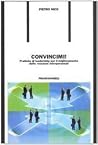 Convincimi! - Pratiche di leadership per il miglioramento delle relazioni interpersonali Convincimi! - Pratiche di leadership per il miglioramento delle relazioni interpersonali