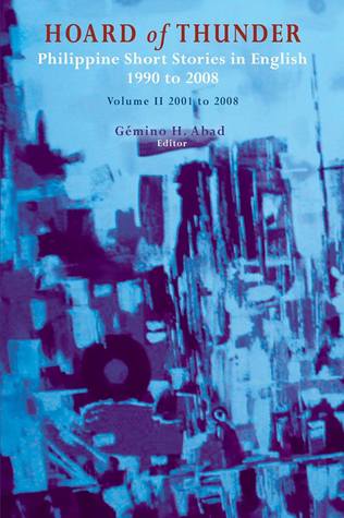Hoard of Thunder: Philippine Short Stories in English 1990 to 2008: Volume II 2001 to 2008