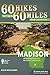 60 Hikes Within 60 Miles: Madison: Including Dane and Surrounding Counties