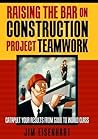 Raising the Bar on Construction Project Teamwork