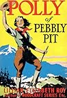 Polly of Pebbly Pit by Lillian Elizabeth Roy Polly of Pebbly Pit by Lillian Elizabeth Roy