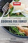 The Complete Cooking for Family Cookbook: 435 Recipes for the Way You Cook Today