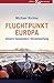 Fluchtpunkt Europa: Unsere humanitäre Verantwortung (German Edition)
