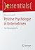 Positive Psychologie in Unternehmen: Für Führungskräfte (essentials) (German Edition)