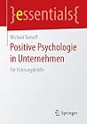 Positive Psychologie in Unternehmen: Für Führungskräfte (essentials) (German Edition) Positive Psychologie in Unternehmen: Für Führungskräfte (essentials) (German Edition)