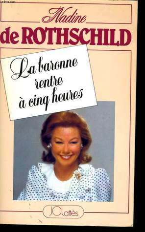 La Baronne Rentre A Cinq Heures By Nadine De Rothschild