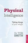 Physical Intelligence: How To Take Charge Of Your Weight Physical Intelligence: How To Take Charge Of Your Weight