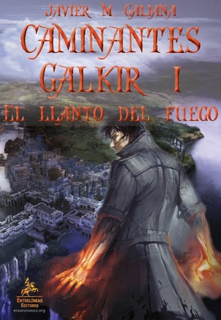 El llanto del fuego (Caminantes Galkir, #1)