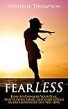 fearLESS: How to Conquer Your Fear, Stop Playing Small, and Start Living an Extraordinary Life You Love