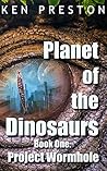 Project Wormhole (Planet of the Dinosaurs Book 1) Project Wormhole (Planet of the Dinosaurs Book 1)