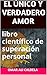 EL ÚNICO Y VERDADERO AMOR: libro científico de superación personal (Spanish Edition)
