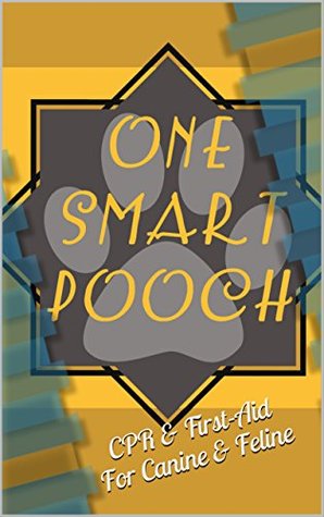 One Smart Pooch's Pet CPR & First-Aid: Cats and Dogs (Becoming The Trainer Book 1)