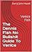 The Dennis Fish No Bullshit Guide To Venice: Venice Fish