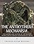 The Antikythera Mechanism: The History and Mystery of the Ancient World’s Most Famous Astronomical Device