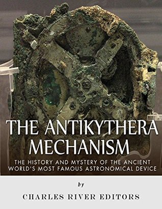 The Antikythera Mechanism: The History and Mystery of the Ancient World’s Most Famous Astronomical Device (Kindle Edition)
