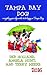 Tampa Bay Dog!: Everything Your Dog Needs to be Happy in Tampa Bay