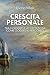 Crescita personale: Tra desiderio e accettazione come godersi il percorso (Italian Edition)