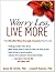 Worry Less, Live More by Susan M. Orsillo