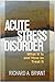 Acute Stress Disorder: What It Is and How to Treat It