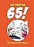 So You're 65!