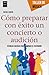 Cómo preparar con éxito un concierto o audición: Técnicas básicas para dominar el escenario (Taller de Música) (Spanish Edition)