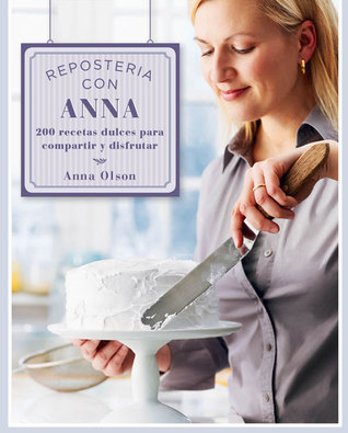 Repostería con Anna: 200 recetas dulces para compartir y disfrutar (Spanish Edition)